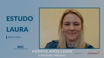 ASCO 2024: resultados de osimertinibe no tratamento do CPCNP localmente avançado EGFR mutado (Estudo LAURA)